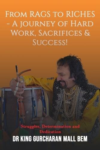From Rags to Riches: A Journey of Hard Work, Sacrifices & Success!  by Dr King Gurcharan Mall at Abbey's Bookshop, 