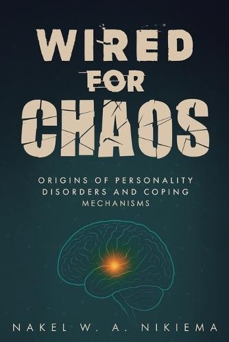 Wired for chaos - Origins of personality disorders and coping mechanisms  by Nakel W a Nikiema at Abbey's Bookshop, 