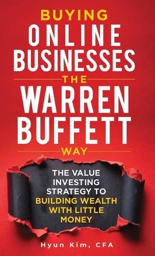 Buying Online Businesses The Warren Buffett Way: The Value Investing Strategy to Building Wealth with Little Money  by Hyun Kim at Abbey's Bookshop, 