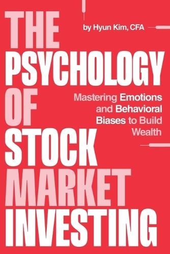 The Psychology of Stock Market Investing: Mastering Emotions and Behavioral Biases to Build Wealth  by Hyun Kim at Abbey's Bookshop, 