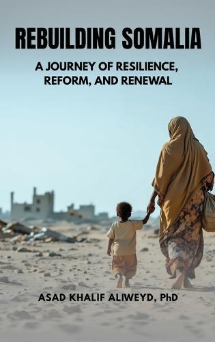 Rebuilding Somalia: A Journey of Resilience, Reform, and Renewal  by Asad Aliweyd at Abbey's Bookshop, 