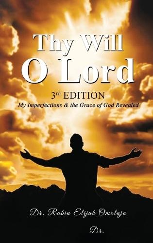 Thy Will O Lord: My Imperfections & the Grace of God Revealed  by Rabiu Elijah Omolaja at Abbey's Bookshop, 