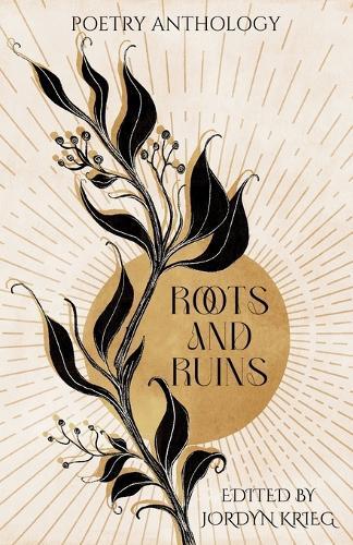 Roots and Ruins: Poetry Anthology  by Jordyn Krieg at Abbey's Bookshop, 