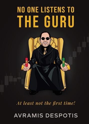 No One Listens To The Guru: The Trading Blueprint They'll Ignore Until It's Too Late  by Avramis Despotis at Abbey's Bookshop, 