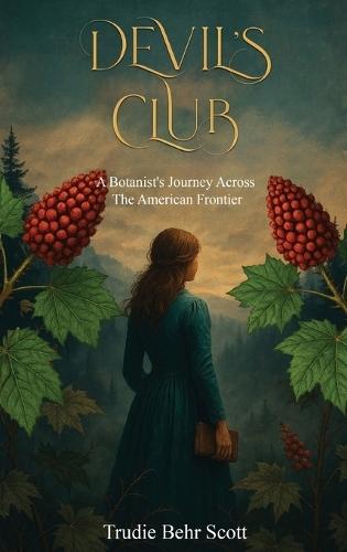 Devil's Club: A Botanist's Journey Across the American Frontier  by Trudie Behr Scott at Abbey's Bookshop, 