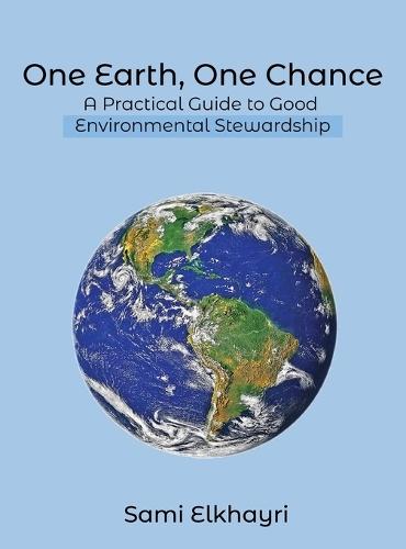 One Earth, One Chance: A Practical Guide to Good Environmental Stewardship  by Sami Elkhayri at Abbey's Bookshop, 