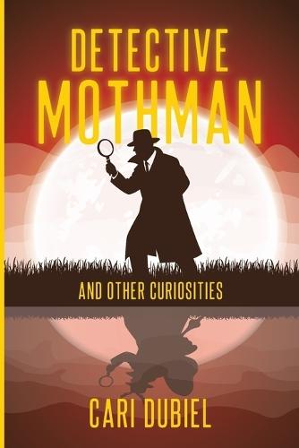 Detective Mothman And Other Curiosities  by Cari Dubiel at Abbey's Bookshop, 