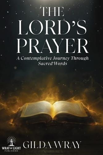 The Lord's Prayer: A Contemplative Journey Through Sacred Words  by Gilda Wray at Abbey's Bookshop, 
