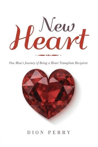 New Heart: One Man's Journey of being a Heart Transplant Recipient  by Dion Perry at Abbey's Bookshop, 