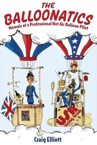 The Balloonatics: Memoir of a Professional Hot Air Balloon Pilot  by Craig Elliott at Abbey's Bookshop, 