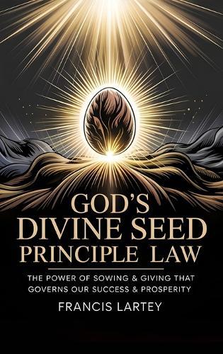 God's Divine Seed Principle Law: The Power of Sowing & Giving That Governs Our Success & Prosperity  by Francis Lartey at Abbey's Bookshop, 