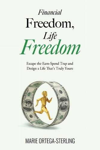 Financial Freedom, Life Freedom: Escape the Earn-Spend Trap and Design a Life That's Truly Yours  by Marie Ortega-Sterling at Abbey's Bookshop, 