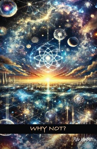 Why Not?: Tuning Your Frequency to Paradise - A Guide to Fearless Co-Creation  by Peter Manfred at Abbey's Bookshop, 