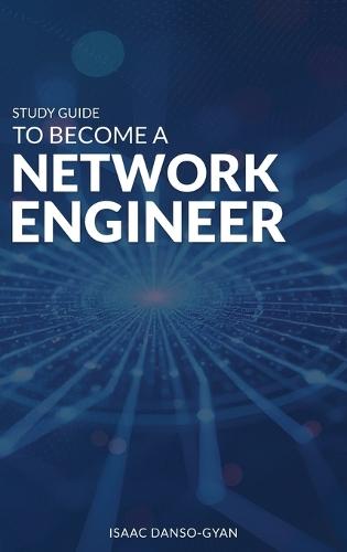Study Guide to Become a Network Engineer  by Isaac Danso-Gyan at Abbey's Bookshop, 