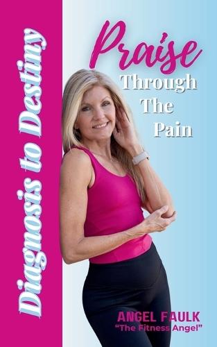 Praise Through the Pain: Diagnosis to Destiny  by Angel Faulk at Abbey's Bookshop, 