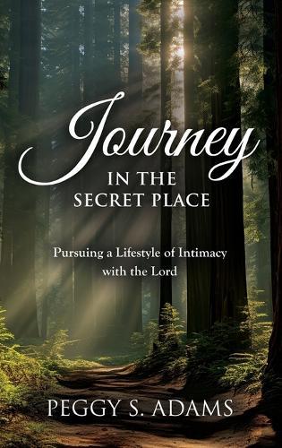 Journey in the Secret Place: Pursuing a Lifestyle of Intimacy with the Lord  by Peggy Adams at Abbey's Bookshop, 