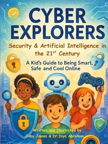 Cyber Explorers: Security & Artificial Intelligence in the 21st Century  by Joby James at Abbey's Bookshop, 