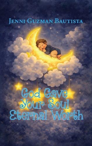 God Gave Your Soul Eternal Worth  by Jenni Guzman Bautista at Abbey's Bookshop, 