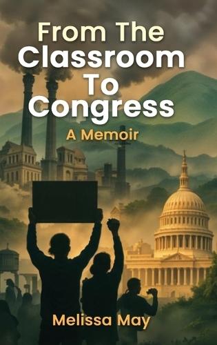 From the Classroom to Congress: A Memoir  by Melissa May at Abbey's Bookshop, 