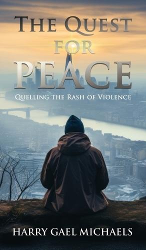 The Quest for Peace: Quelling The Rash of Violence  by Harry Gael Michaels at Abbey's Bookshop, 