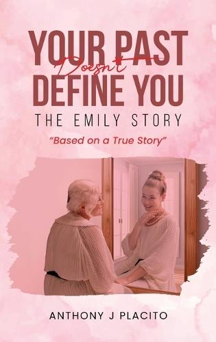 The Emily Story: Your Past Doesn't Define You  by Anthony J Placito at Abbey's Bookshop, 
