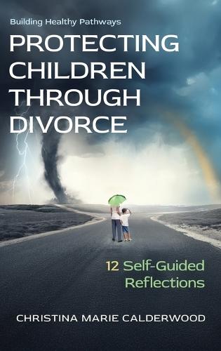Protecting Children Through Divorce: 12 Self-Guided Reflections  by Christina Marie Calderwood at Abbey's Bookshop, 