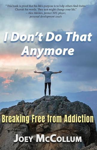 I Don't Do That Anymore: Breaking Free From Addiction