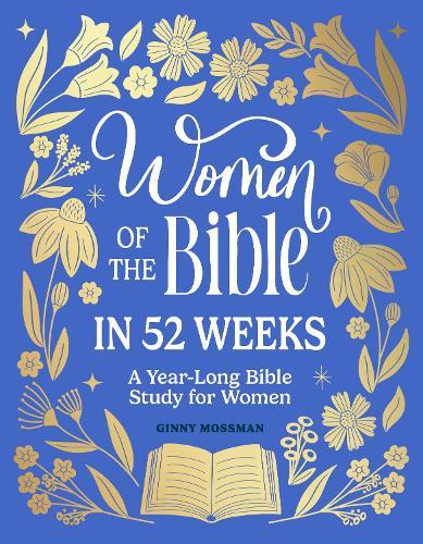 Women of the Bible in 52 Weeks: A Year-Long Bible Study for Women  by Ginny Mossman at Abbey's Bookshop, 