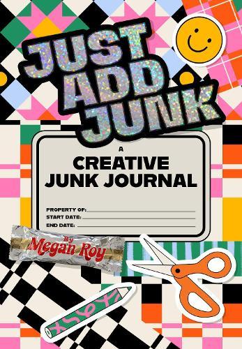 Just Add Junk: A Creative Junk Journal for Scrap Collage & Mixed-Media Play  by Megan Roy at Abbey's Bookshop, 