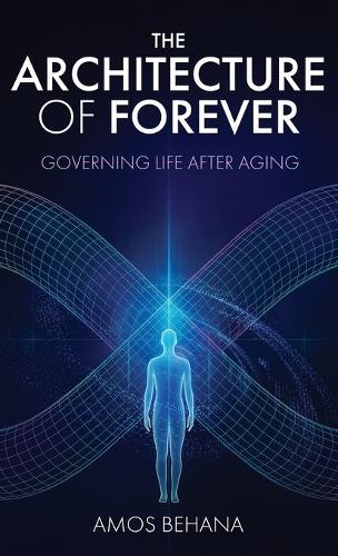 The Architecture of Forever: Governing Life After Aging  by Amos Behana at Abbey's Bookshop, 