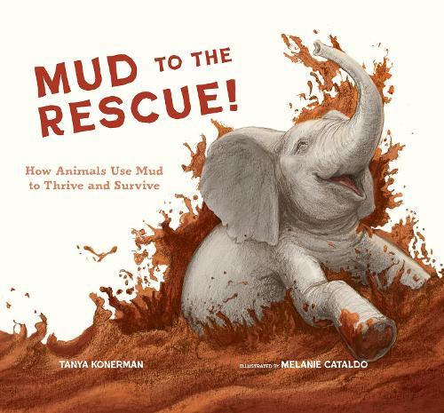 Mud to the Rescue!: How Animals Use Mud to Thrive and Survive  by Tanya Konerman at Abbey's Bookshop, 