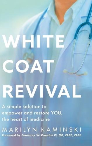 White Coat Revival: A Simple Solution to Empower & Restore YOU, the Heart of Medicine  by Marilyn Kaminski at Abbey's Bookshop, 