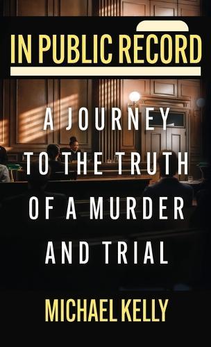 In Public Record: A Journey To The Truth Of A Murder And Trial  by Michael Kelly at Abbey's Bookshop, 