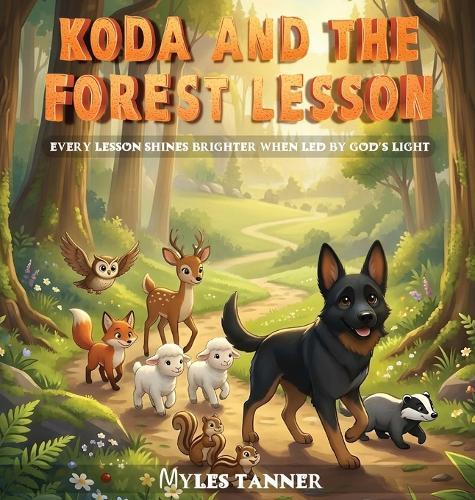 Koda and the Forest Lesson: Every Lesson Shines Brighter When Led by God's Light  by Myles Tanner at Abbey's Bookshop, 