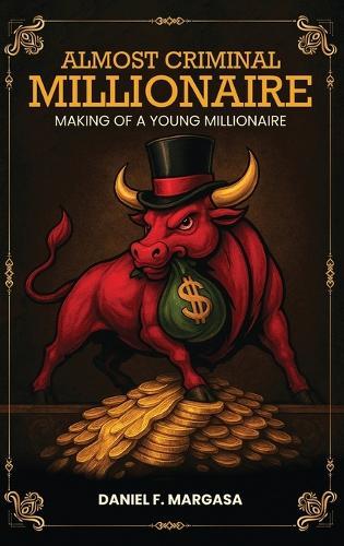 Almost Criminal Millionaire: The Making of a Young Millionaire  by Daniel F Margasa at Abbey's Bookshop, 
