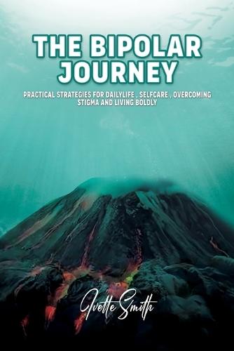 The Bipolar Journey: Practical Strategies for Daily Life, Self-Care, Overcoming Stigma and Living BOLDLY
