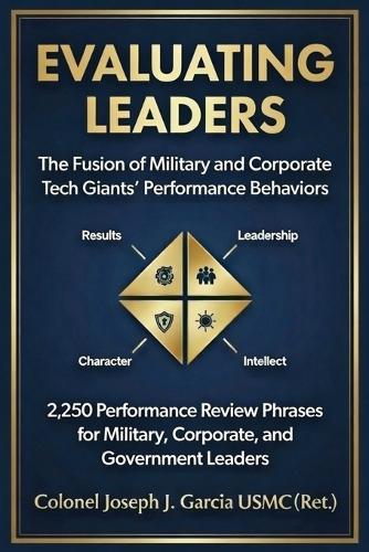 Evaluating Leaders: The Fusion of Military and Corporate Tech Giants' Performance Behaviors  by Usmc (Ret ) Colonel Joseph J Garcia at Abbey's Bookshop, 