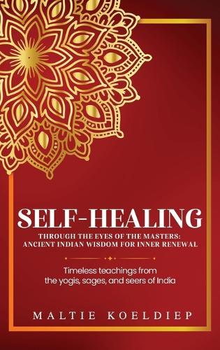 Self-Healing Through the Eyes of the Masters: Ancient Indian Wisdom for Inner Renewal  by Maltie Koeldiep at Abbey's Bookshop, 