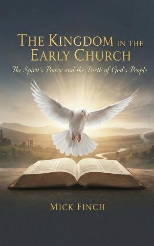 The Kingdom in the Early Church: The Spirit's Power and the Birth of God's People  by Mick Finch at Abbey's Bookshop, 