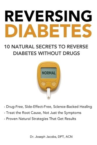 Reversing Diabetes: 10 Natural Secrets to Reverse Diabetes Without Drugs