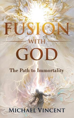 Fusion with God: The Path to Immortality  by Michael Vincent at Abbey's Bookshop, 