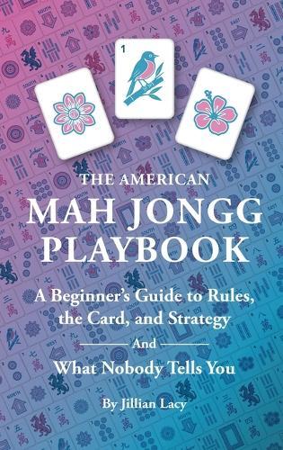 The American Mah Jongg Playbook: A Beginner's Guide to Rules, the Card, and Strategy (And What Nobody Tells You)  by Jillian Lacy at Abbey's Bookshop, 