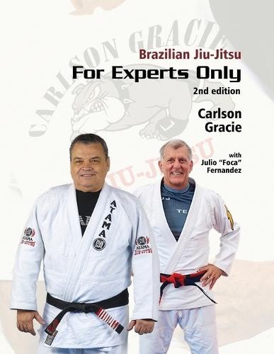 Brazilian Jiu-Jitsu, For Experts Only: Carlson Gracie with Julio ""Foca"" Fernandez  by Julio Foca Fernandez at Abbey's Bookshop, 