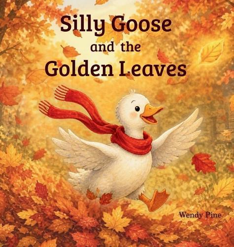 Silly Goose and the Golden Leaves: A Cozy Autumn Story About Change and Letting Go  by Wendy Russell Pine at Abbey's Bookshop, 