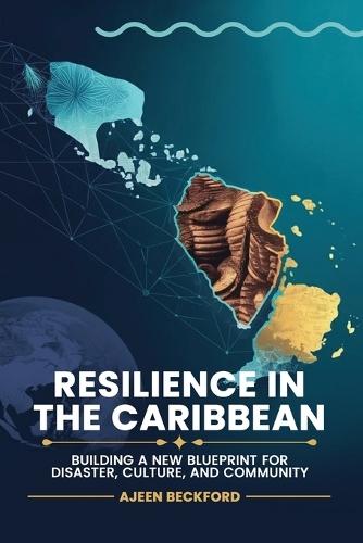 Resilience in the Caribbean: Building a New Blueprint for Disaster, Culture, and Community  by Ajeen Beckford at Abbey's Bookshop, 