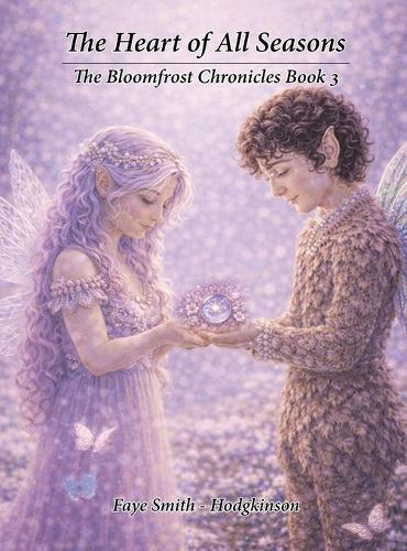 The Heart of All Seasons: The Bloomfrost Chronicles Book 3  by Faye Smith Hodgkinson at Abbey's Bookshop, 