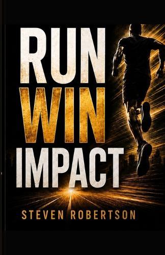 Run Win Impact: How to Live with Purpose, Stay Aligned, and Make an Impact Every Day  by Steven Robertson at Abbey's Bookshop, 