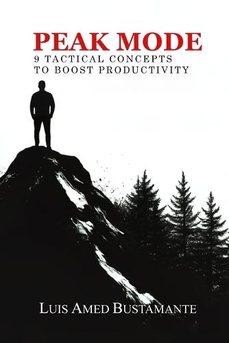 Peak Mode: 9 Tactical Concepts to Boost Productivity  by Luis Amed Bustamante at Abbey's Bookshop, 