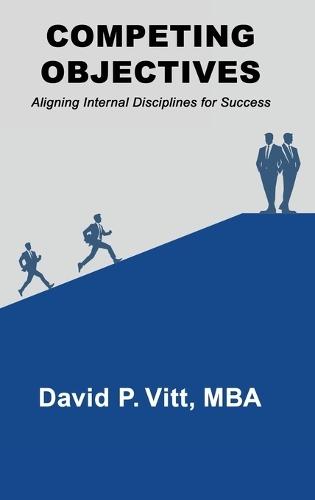 Competing Objectives: Aligning Internal Disciplines for Success  by David P Vitt at Abbey's Bookshop, 