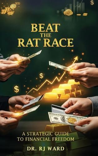 Beat The Rat Race: A Strategic Guide To Financial Freedom  by Dr R J Ward at Abbey's Bookshop, 